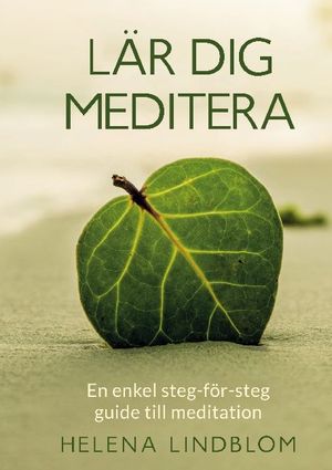 Lär dig Meditera : en enkel steg-för-steg guide till meditation | 1:a upplagan