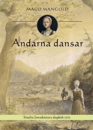 Andarna dansar : Siselia Jonsdotters dagbok 1772 | 1:a upplagan