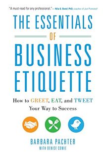 Essentials of business etiquette: how to greet, eat, and tweet your way to