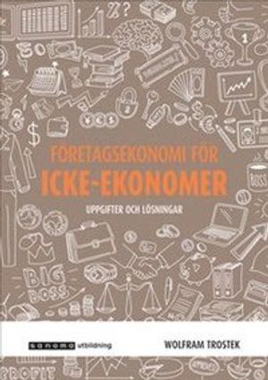 Företagsekonomi för icke-ekonomer - Uppgifter och lösningar | 3:e upplagan