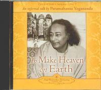 To make heaven on earth - an informal talk by paramahansa yogananda collect