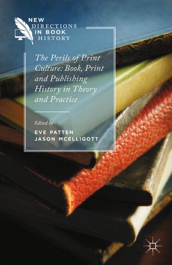 The Perils of Print Culture: Book, Print and Publishing History in Theory and Practice | 1:a upplagan