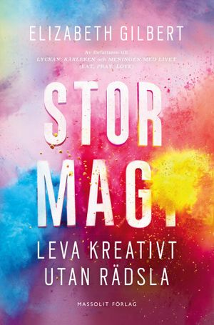 Stor magi : leva kreativt utan rädsla | 1:a upplagan