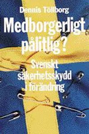 Medborgerligt pålitlig? : svenskt säkerhetsskydd i förändring | 1:a upplagan