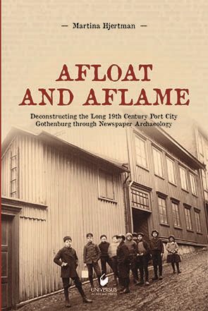 Afloat and Aflame: Deconstructing the Long 19th Century Port City Gothenburg through Newspaper Archaeology | 0:e upplagan