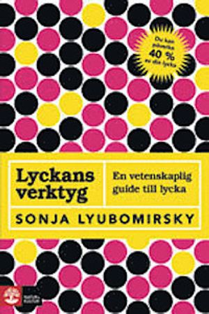 Lyckans verktyg : en vetenskaplig guide till lycka | 1:a upplagan