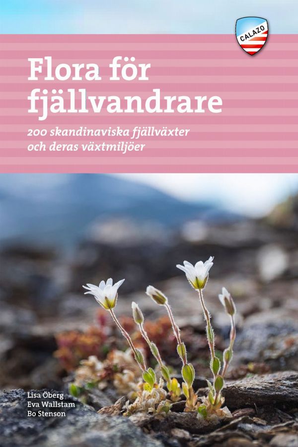 Flora för fjällvandrare : 200 skandinaviska fjällväxter och deras växtmiljö | 2:a upplagan