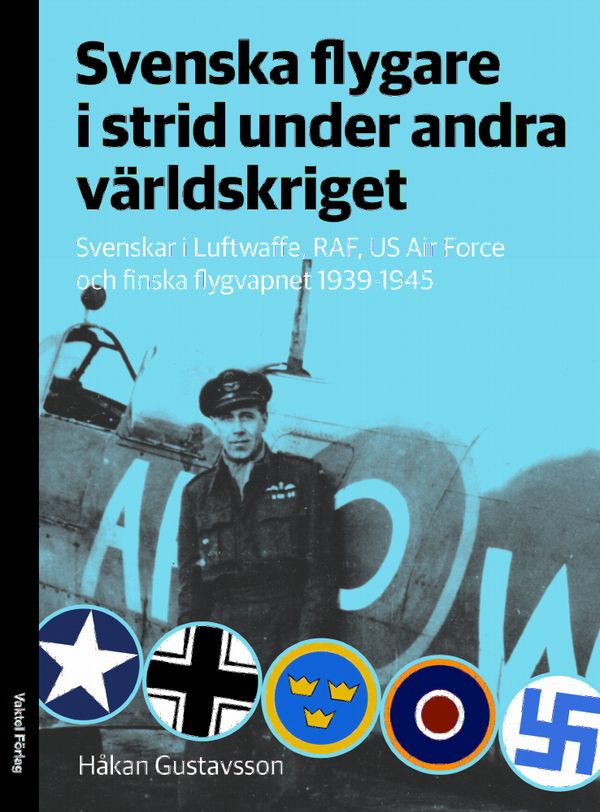 Svenska flygare i strid under andra världskriget : Svenskar i Luftwaffe, RAF, US Air Force och finska flygvapnet 1939-1945 | 1:a upplagan