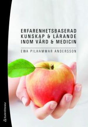 Erfarenhetsbaserad kunskap och lärande inom vård och medicin | 1:a upplagan