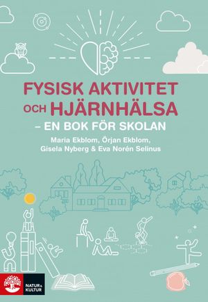 Fysisk aktivitet och hjärnhälsa : - en bok för skolan | 1:a upplagan