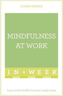 Mindfulness at work in a week - learn to be mindful in seven simple steps