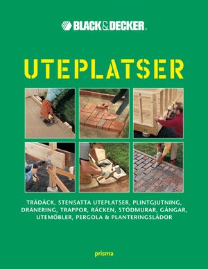 Uteplatser : trädäck, stensatta uteplatser, plintgjutning, dränering, trappor, räcken, stödmurar, gångar, utemöbler, pergola och | 1:a upplagan