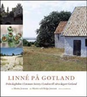 Linné på Gotland : från dagboken i Linnean Society i London till våra dagars Gotland | 1:a upplagan