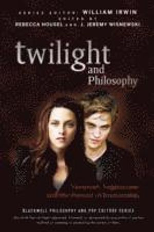 Twilight and Philosophy: Vampires, Vegetarians, and the Pursuit of Immortal | 1:a upplagan