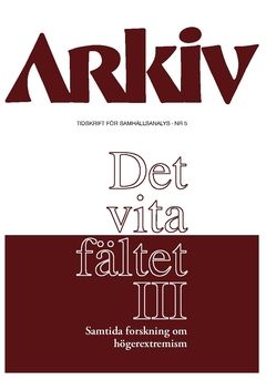 Arkiv. Tidskrift för samhällsanalys nr 5. Det vita fältet : samtida forskning om högerextremism III, Specialnummer | 0:e upplagan