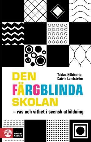 Den färgblinda skolan : ras och vithet i svensk utbildning | 1:a upplagan