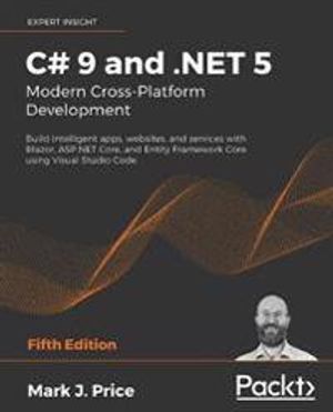 C# 9 and .NET 5 – Modern Cross-Platform Development