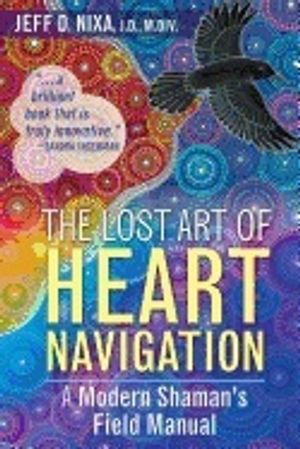 Lost art of heart navigation - a modern shamans field manual