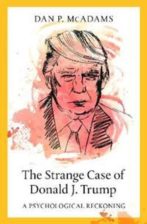 The Strange Case of Donald J. Trump