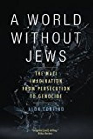 World without jews - the nazi imagination from persecution to genocide