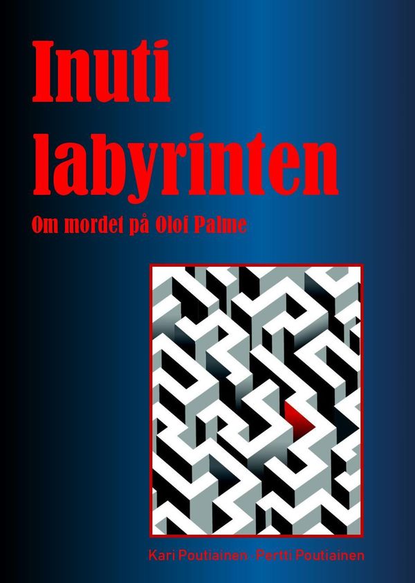 Inuti labyrinten: om mordet på Olof Palme | 4:e upplagan