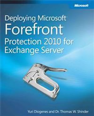 Deploying Microsoft Forefront Protection 2010 for Exchange Server | 1:a upplagan