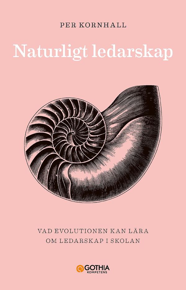 Naturligt ledarskap : Vad evolutionen kan lära om ledarskap i skolan | 1:a upplagan