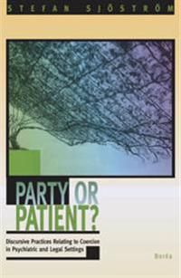 Party or patient? : discursive practices relating to coercion...