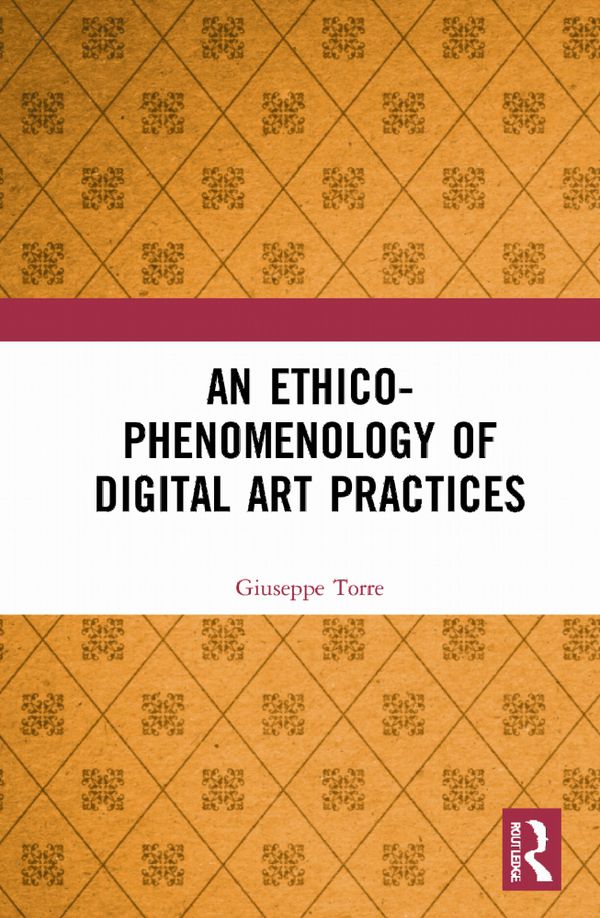 An Ethico-Phenomenology of Digital Art Practices | 1:a upplagan