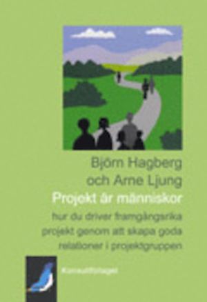 Projekt är människor - hur du driver framgångsrika projekt genom att skapa goda relationer i projektgruppen | 1:a upplagan