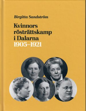 Kvinnors rösträttskamp i Dalarna 1905 - 1921 | 1:a upplagan