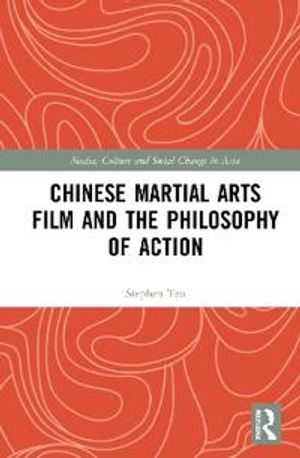 Chinese Martial Arts Film and the Philosophy of Action | 1:a upplagan