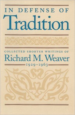 In defense of tradition - collected shorter writings of richard m.weaver, 1