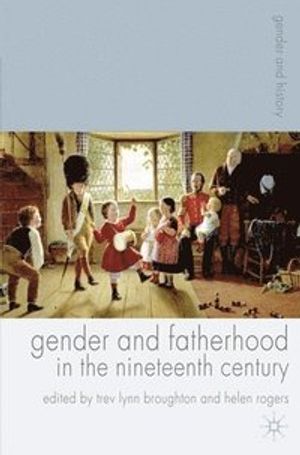 Gender and Fatherhood in the Nineteenth Century | 1:a upplagan