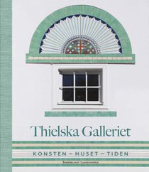 Thielska Galleriet. Konsten - huset - tiden