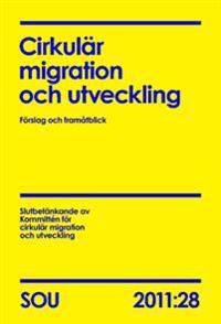 Cirkulär migration och utveckling (SOU 2011:28) : Förslag och framåtblick | 0:e upplagan