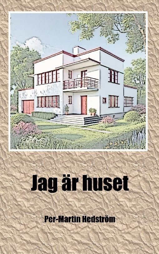 Jag är huset : Min egen historia | 1:a upplagan
