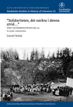 "Solidariteten, det vackra i denna strid- " : Spelet om Norbergsstrejken : 1891-92 : en studie i arbetarkultur | 0:e upplagan