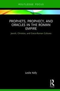 Prophets, prophecy, and oracles in the roman empire - jewish, christian, an | 0:e upplagan