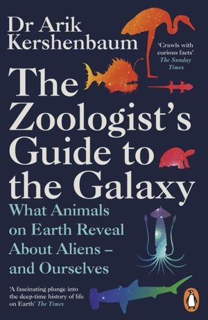 Zoologist's Guide to the Galaxy - What Animals on Earth Reveal about Aliens