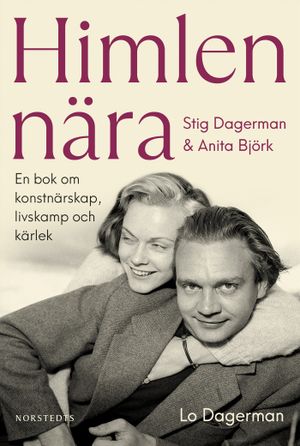 Himlen nära. Stig Dagerman och Anita Björk : En bok om konstnärskap, livskamp och kärlek | 1:a upplagan