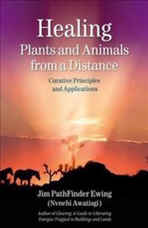 Healing Plants And Animals From A Distance: Curative Principles & Applications