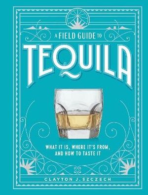 A Field Guide to Tequila