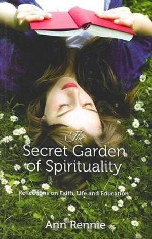 Secret Garden Of Spirituality : Reflections on Faith, Life and Education