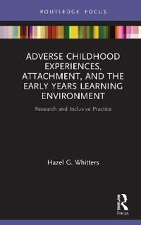 Adverse Childhood Experiences, Attachment, and the Early Years Learning Environment | 1:a upplagan