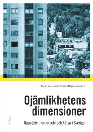 Ojämlikhetens dimensioner : uppväxtvillkor, familj, arbete och hälsa i samtida Sverige | 1:a upplagan