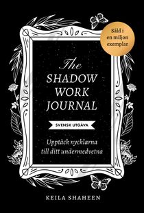 The shadow work journal : Upptäck nycklarna till ditt undermedvetna