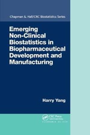 Emerging Non-Clinical Biostatistics in Biopharmaceutical Development and Manufacturing | 1:a upplagan