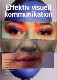 Effektiv visuell kommunikation : om nyheter, reklam och profilering i vår visuella kultur | 6:e upplagan