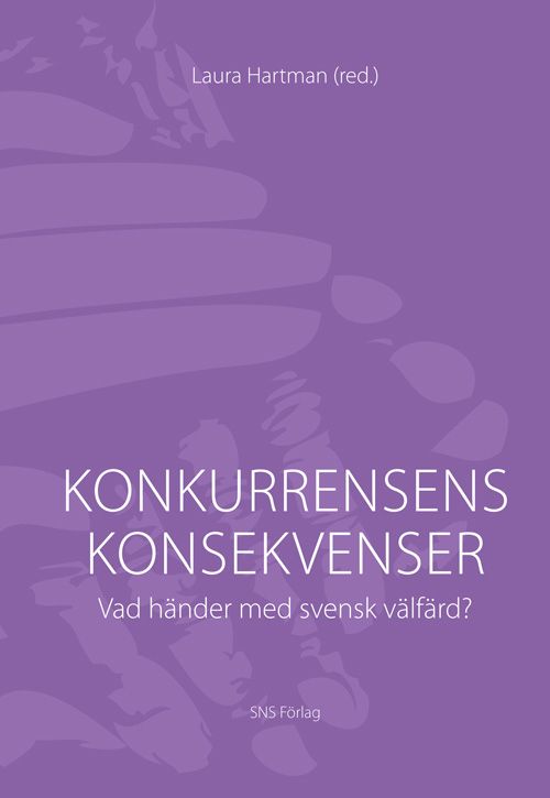 Konkurrensens konsekvenser : vad händer med svensk välfärd | 2:a upplagan
